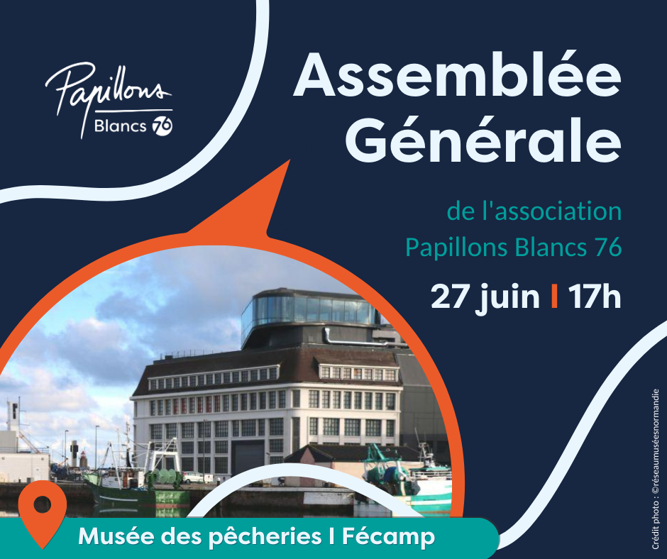 Assemblée générale de l'association Papillons Blancs 76 le mardi 27 juin au musée des Pêcheries de Fécamp à 17h